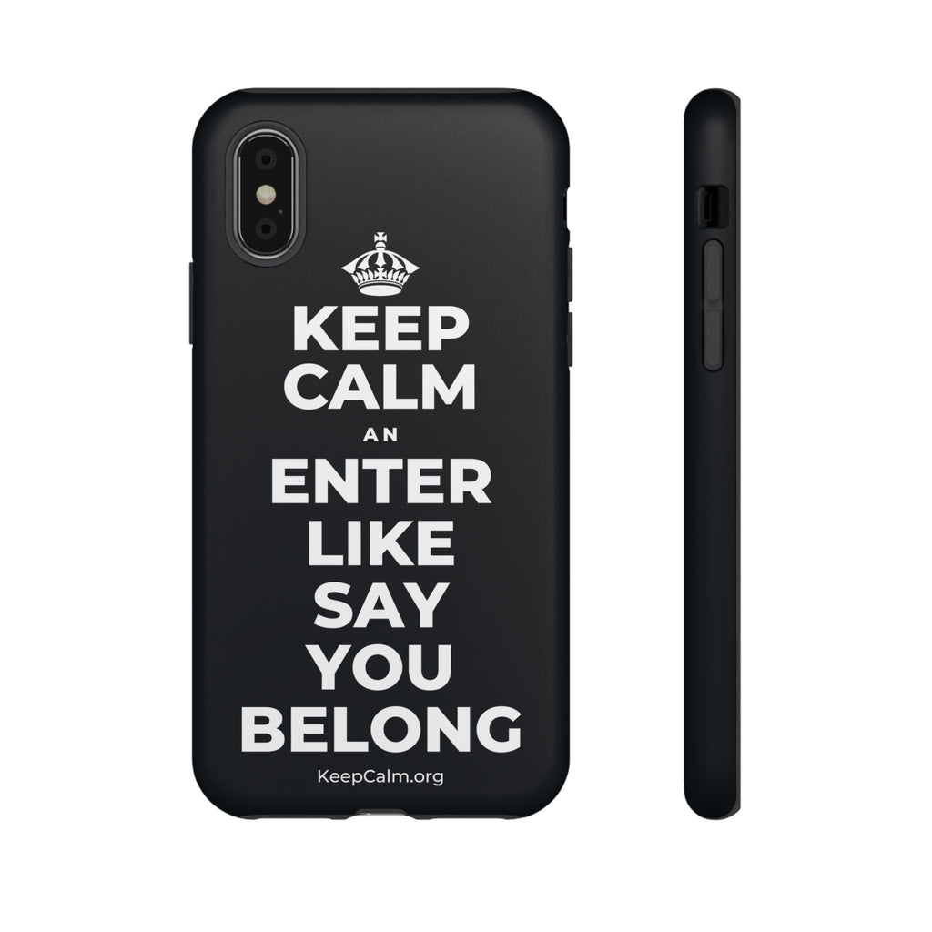 KEEP CALM AN ENTER LIKE SAY YOU BELONG Phone Case (Dark)