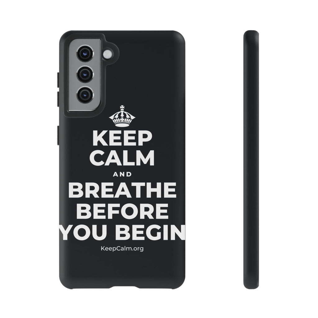 KEEP CALM AND BREATHE BEFORE YOU BEGIN Phone Case (Dark)