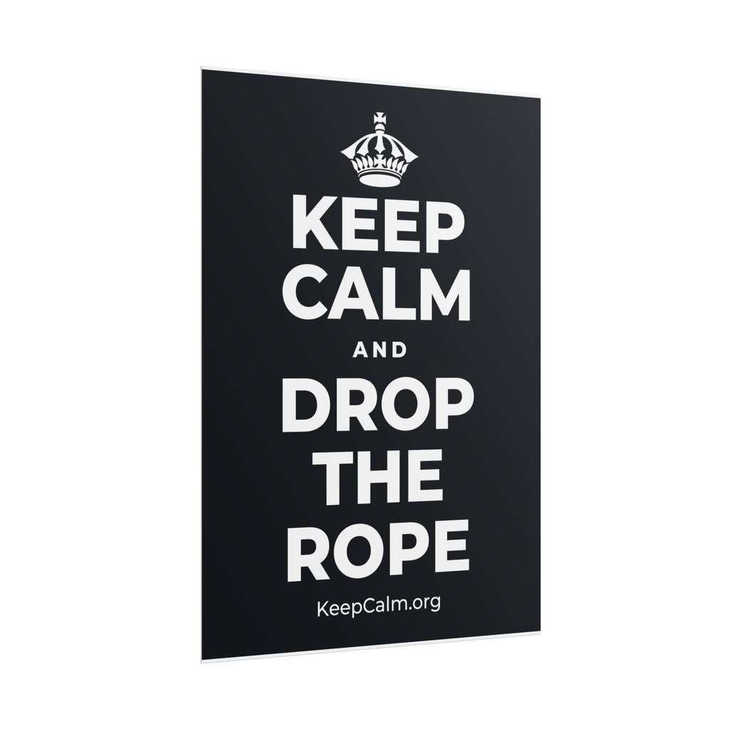 KEEP CALM AND DROP THE ROPE Poster (Dark)