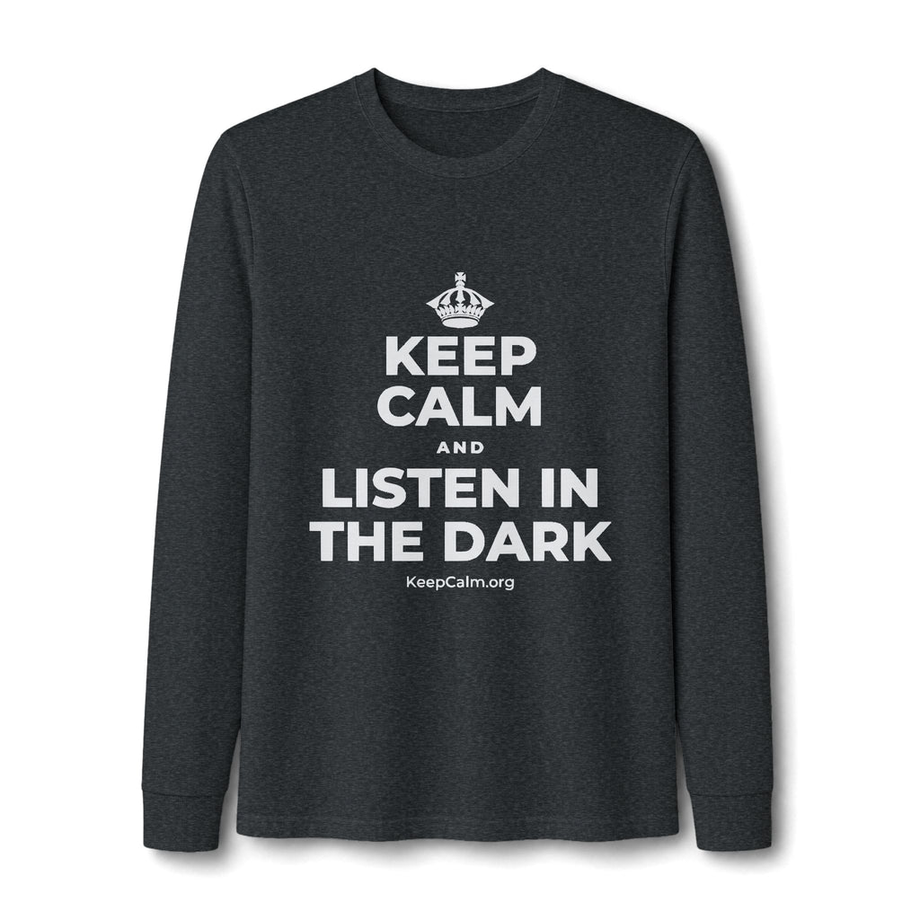 KEEP CALM AND LISTEN IN THE DARK Long Sleeve Tee
