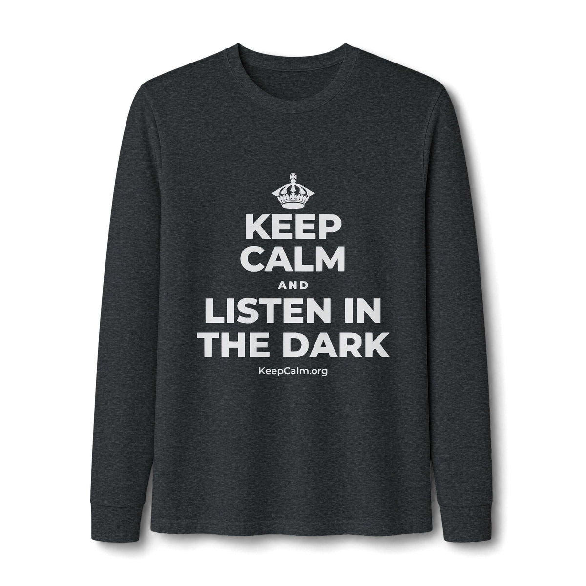 KEEP CALM AND LISTEN IN THE DARK Long Sleeve Tee