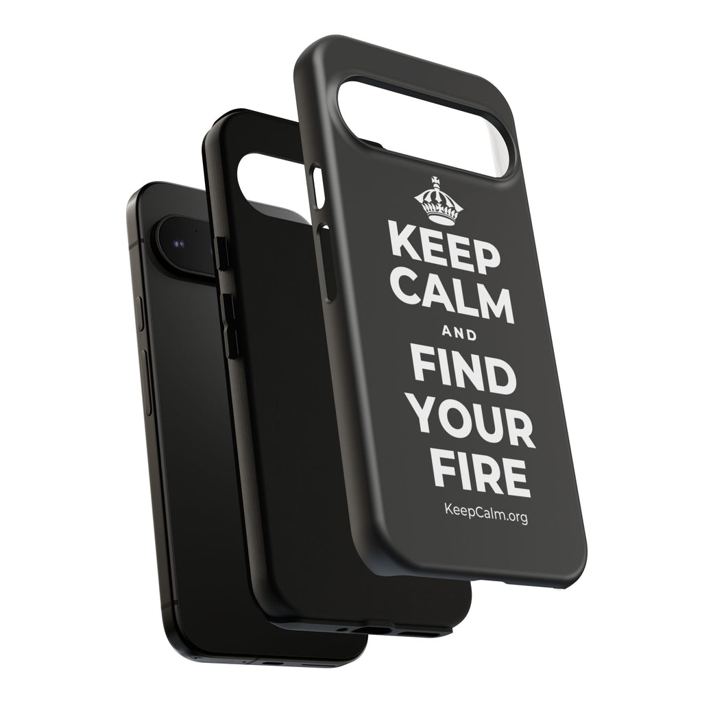 KEEP CALM AND FIND YOUR FIRE Phone Case