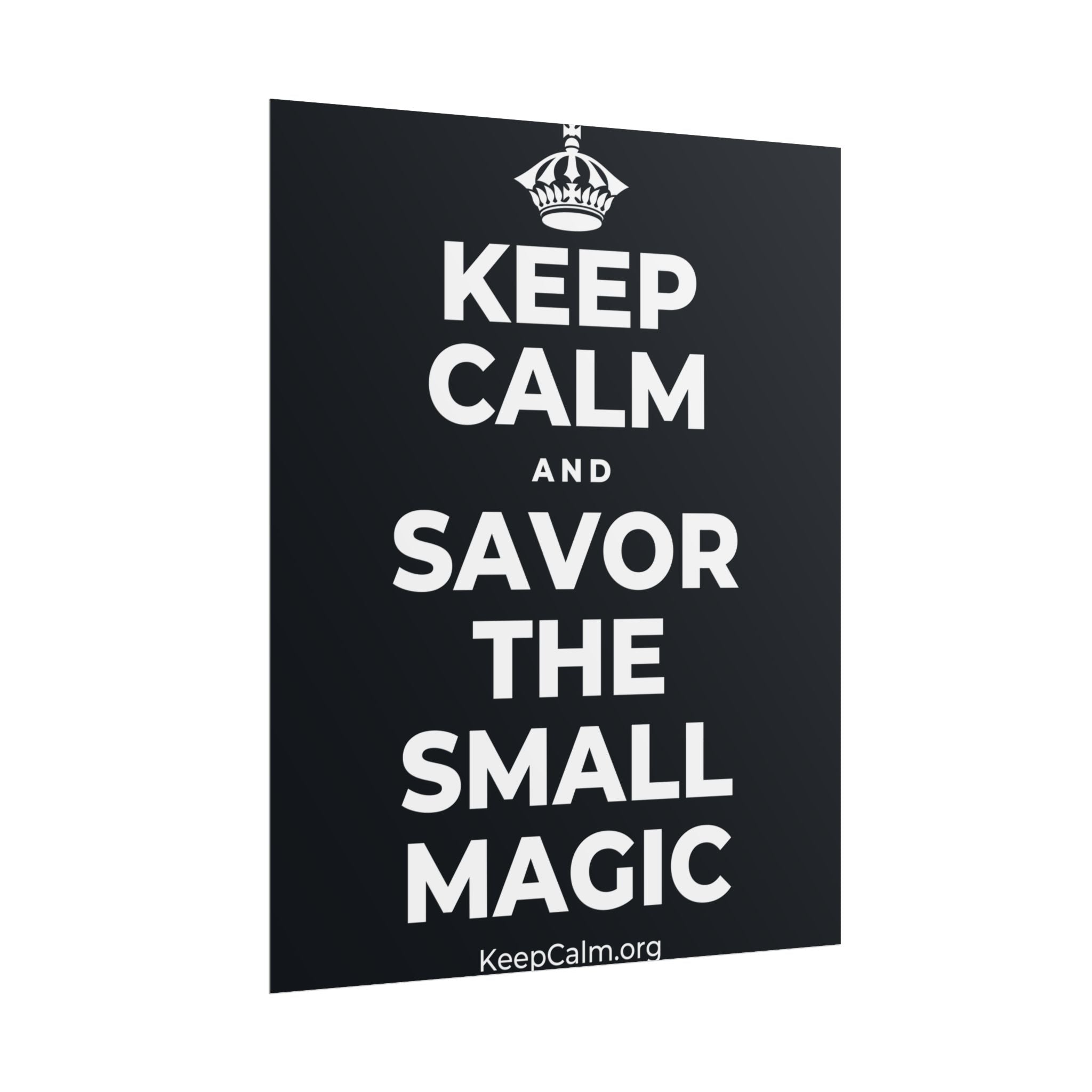 KEEP CALM AND SAVOR THE SMALL MAGIC Poster (Dark)