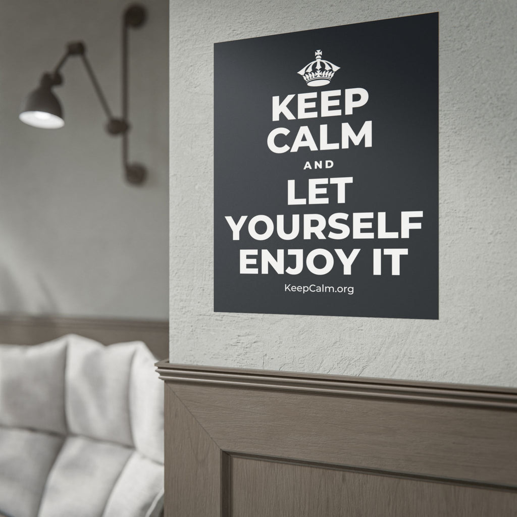 KEEP CALM AND LET YOURSELF ENJOY IT Poster (Dark)