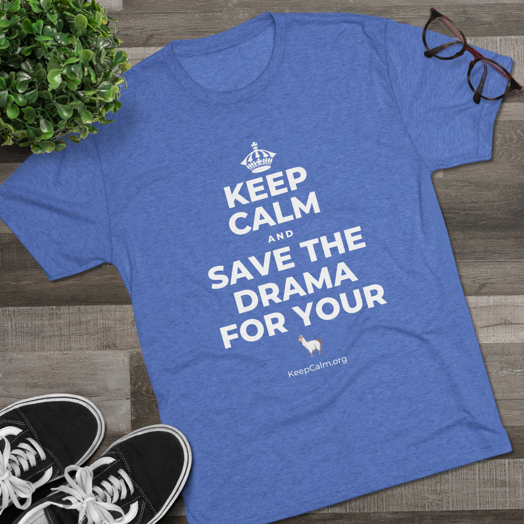 KEEP CALM AND SAVE THE DRAMA FOR YOUR 🦙 Tri-Blend Tee
