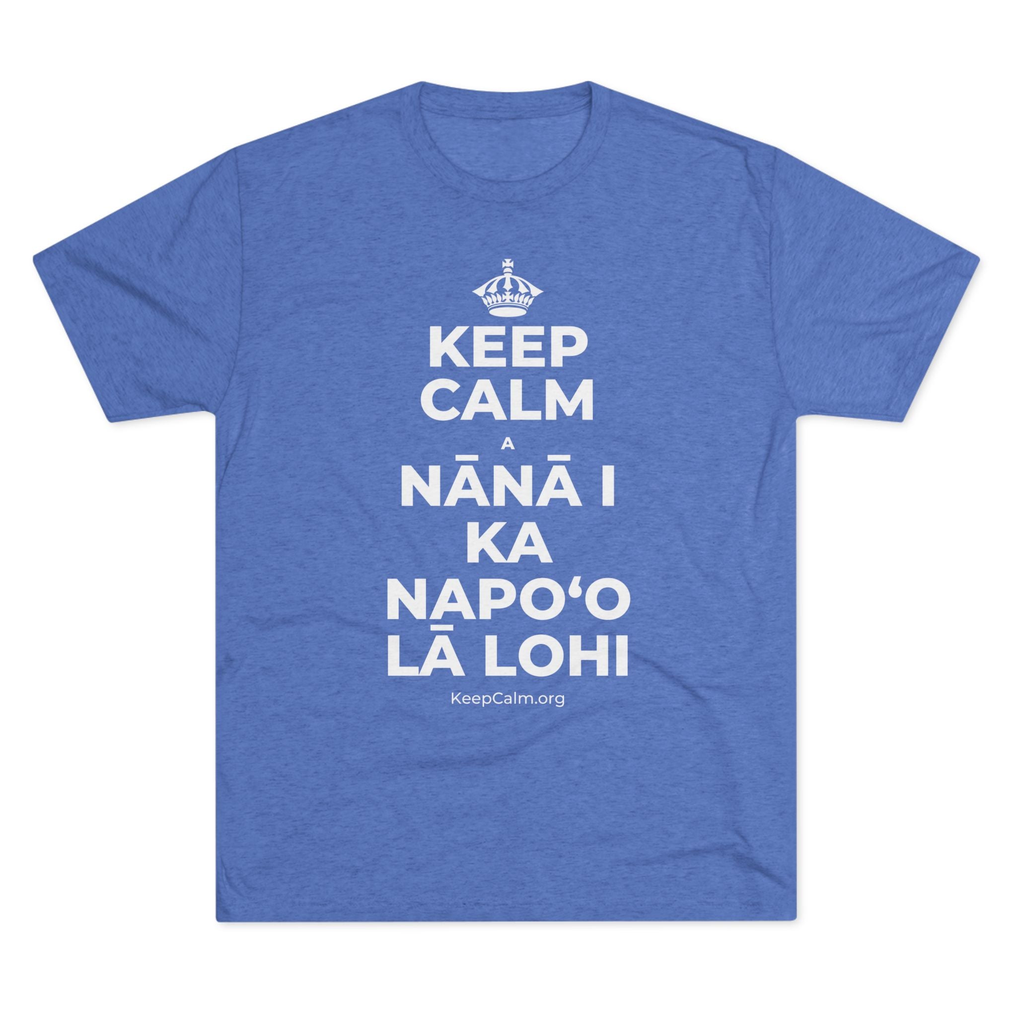 KEEP CALM A NĀNĀ I KA NAPOʻO LĀ LOHI Tri-Blend Tee
