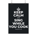 KEEP CALM AND SING WHILE YOU COOK Satin Poster (Dark)
