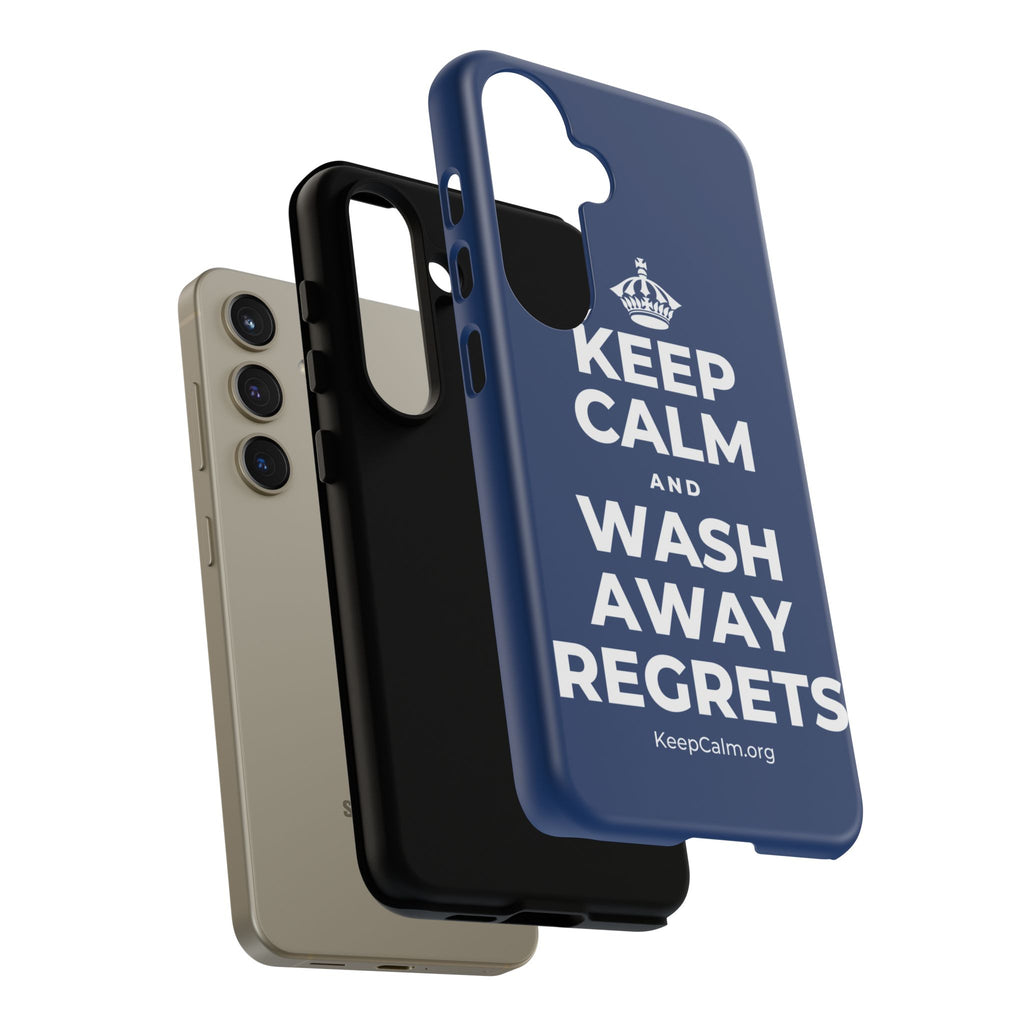 KEEP CALM AND WASH AWAY REGRETS Phone Case