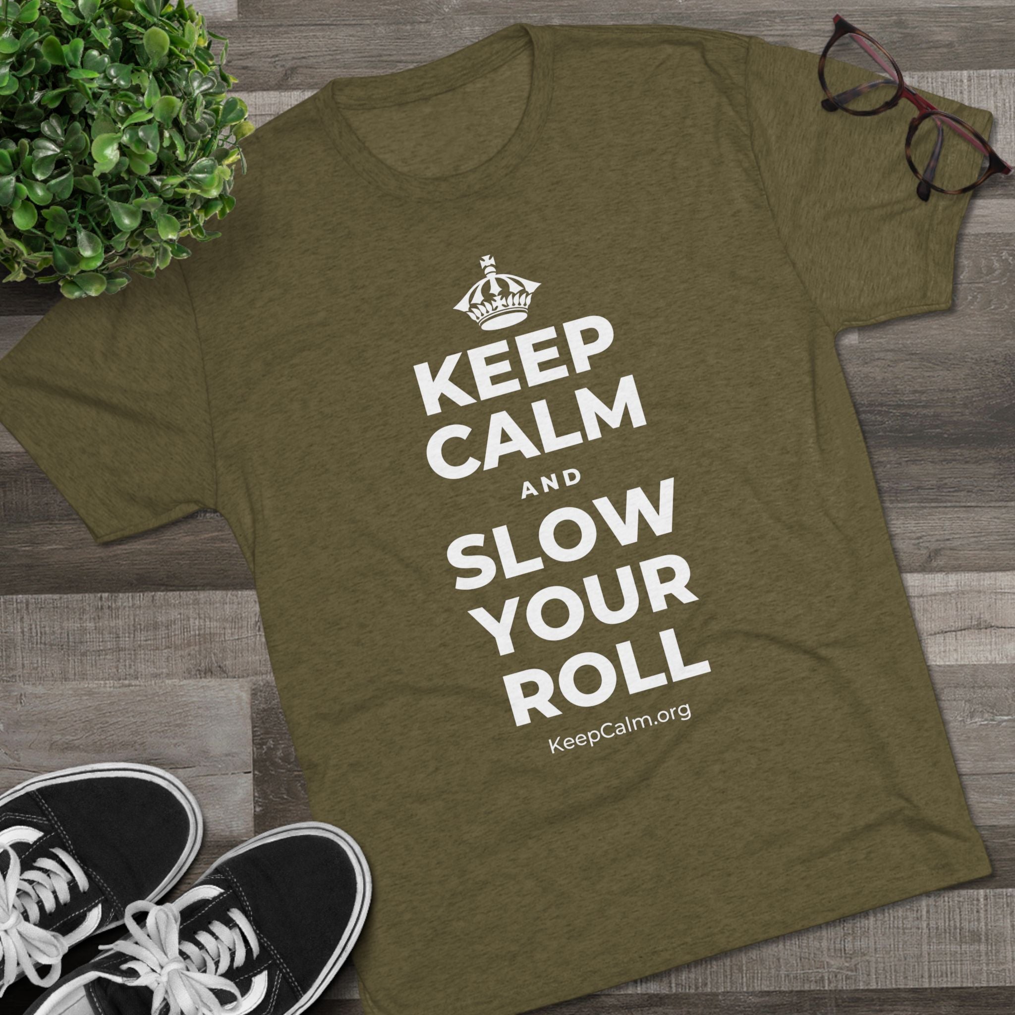 KEEP CALM AND SLOW YOUR ROLL Tri-Blend Tee