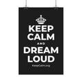 KEEP CALM AND DREAM LOUD Satin Poster