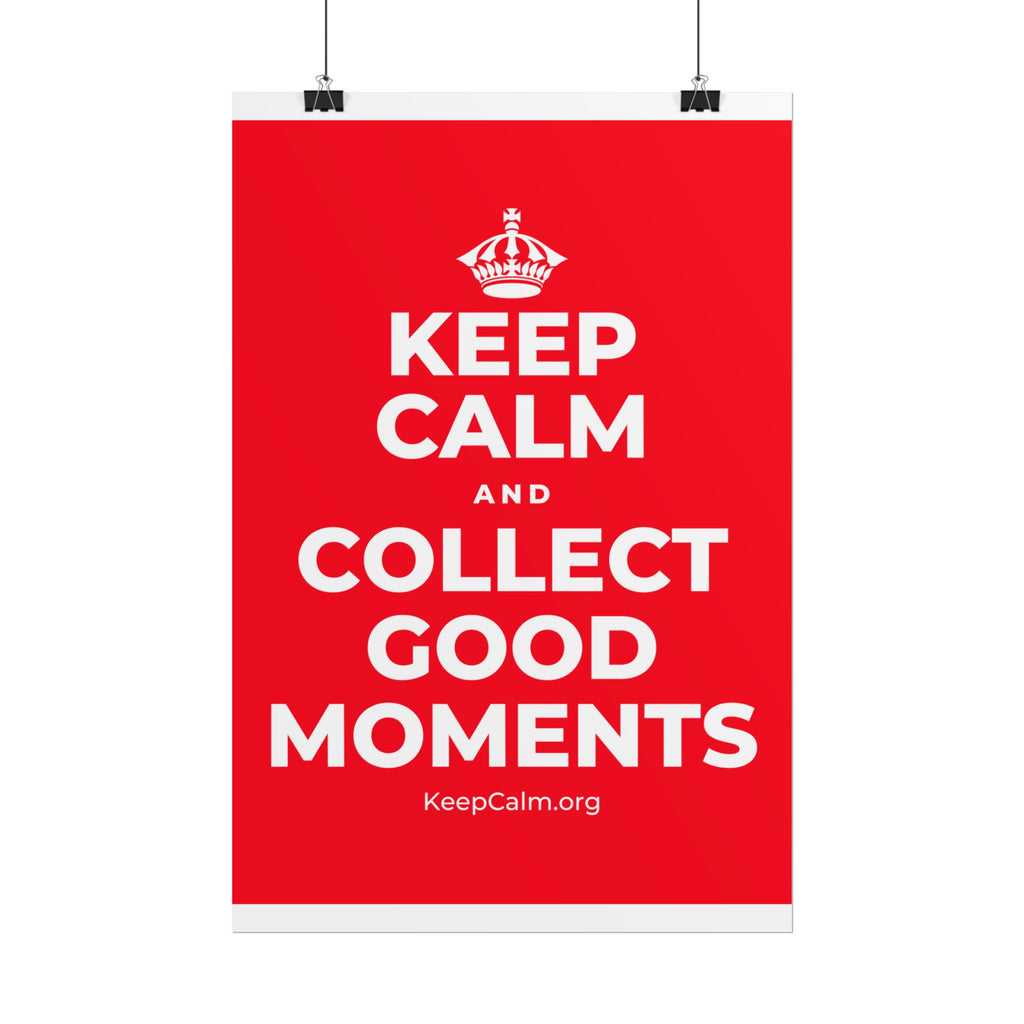 KEEP CALM AND COLLECT GOOD MOMENTS Poster