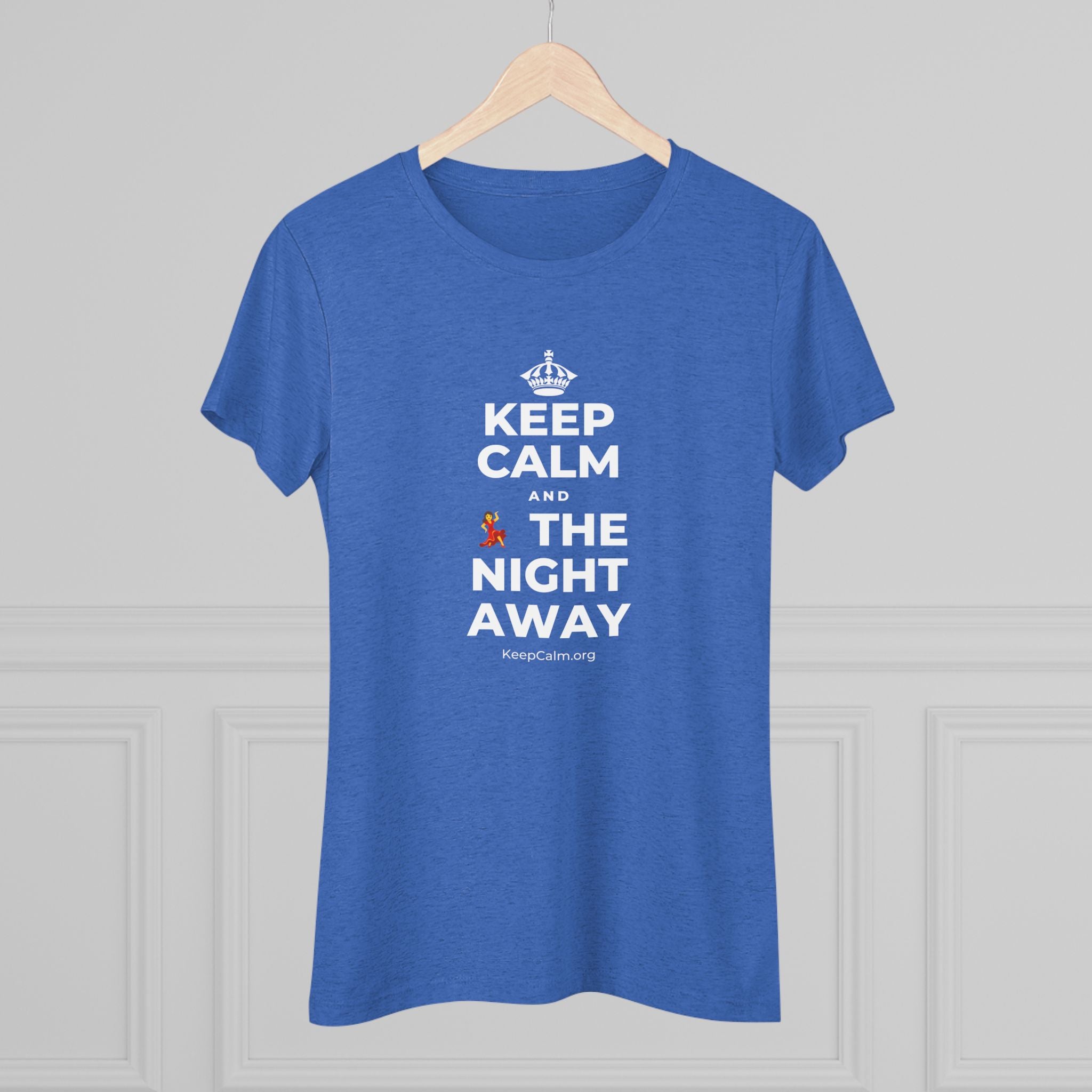 KEEP CALM AND 💃 THE NIGHT AWAY Women's Tri-Blend Tee