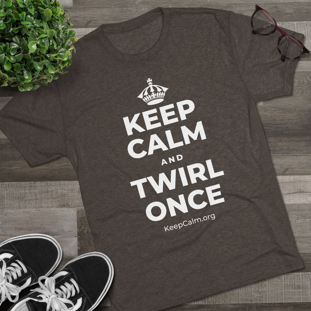KEEP CALM AND TWIRL ONCE Tri-Blend Tee