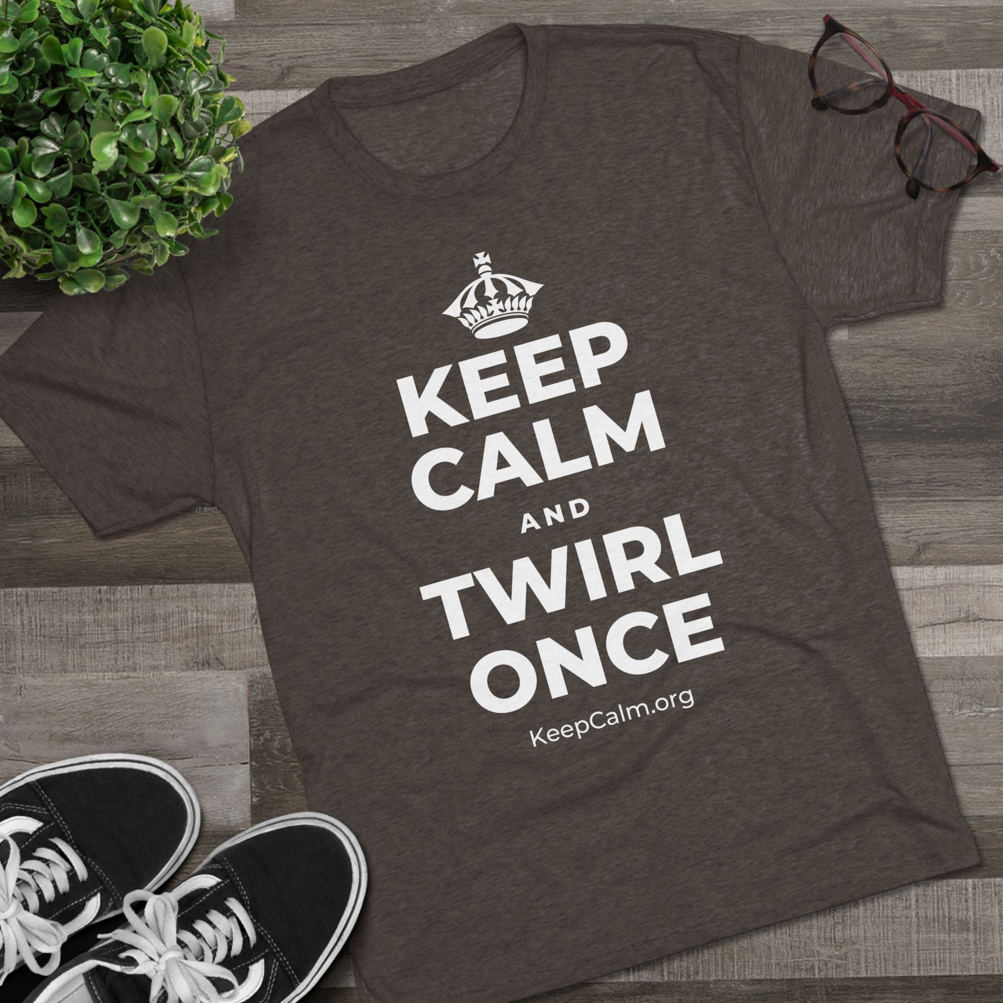 KEEP CALM AND TWIRL ONCE Tri-Blend Tee