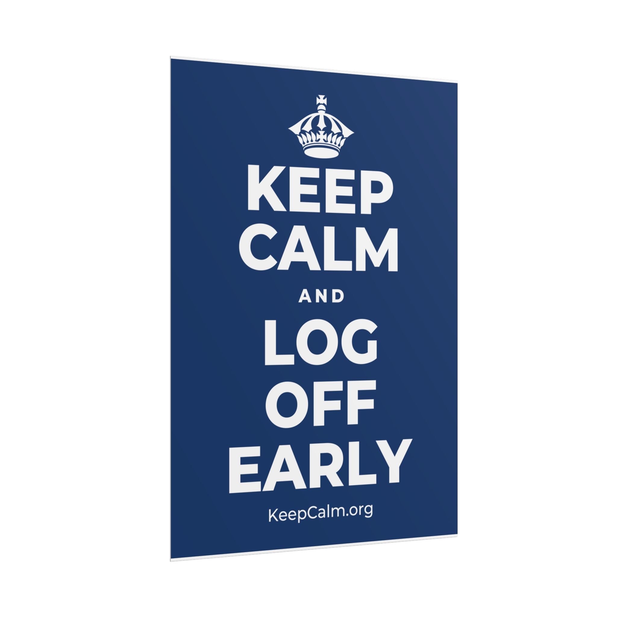 KEEP CALM AND LOG OFF EARLY Poster