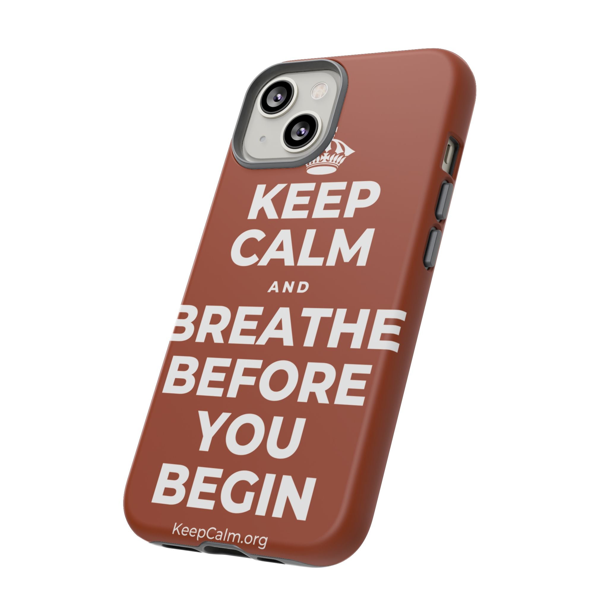 KEEP CALM AND BREATHE BEFORE YOU BEGIN Phone Case