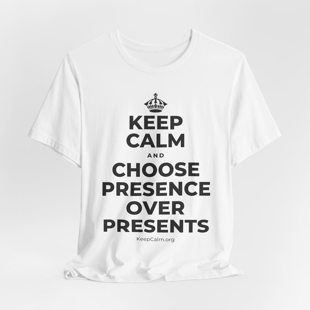 KEEP CALM AND CHOOSE PRESENCE OVER PRESENTS T-Shirt (White–Asphalt)