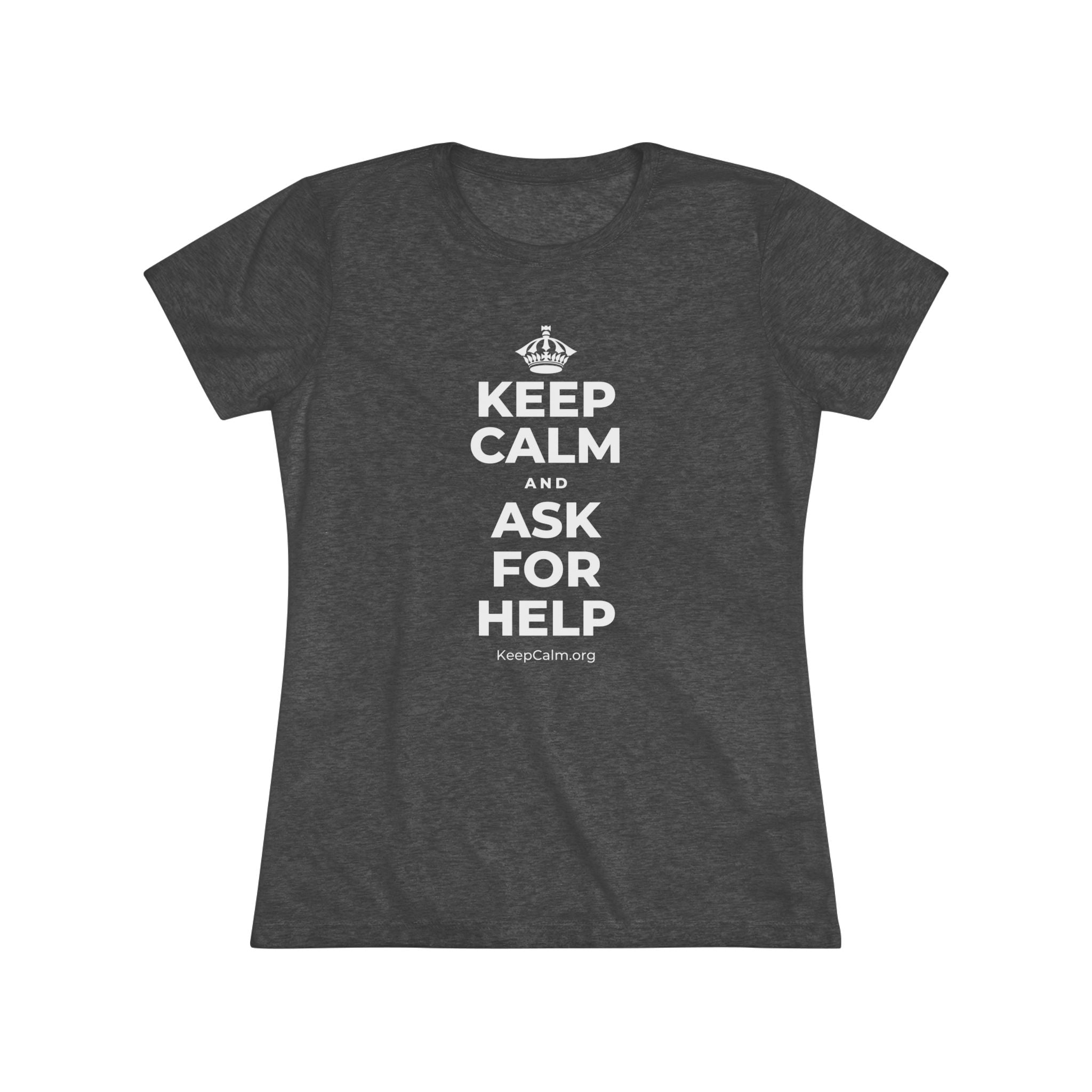 KEEP CALM AND ASK FOR HELP Women's Tri-Blend Tee