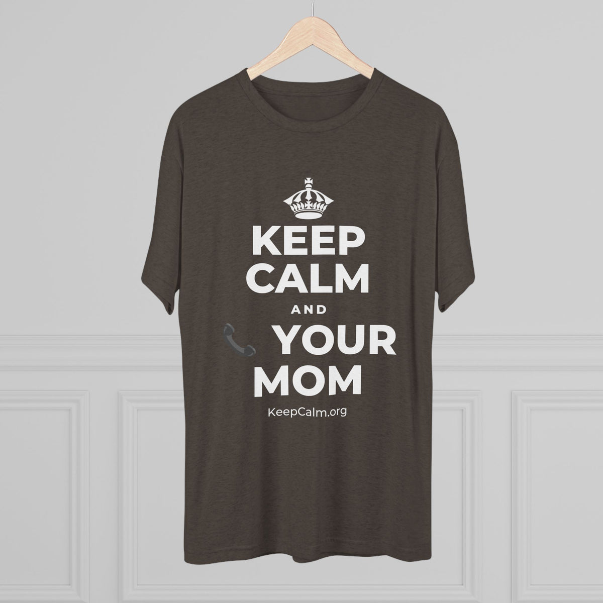 KEEP CALM AND 📞 YOUR MOM Tri-Blend Tee