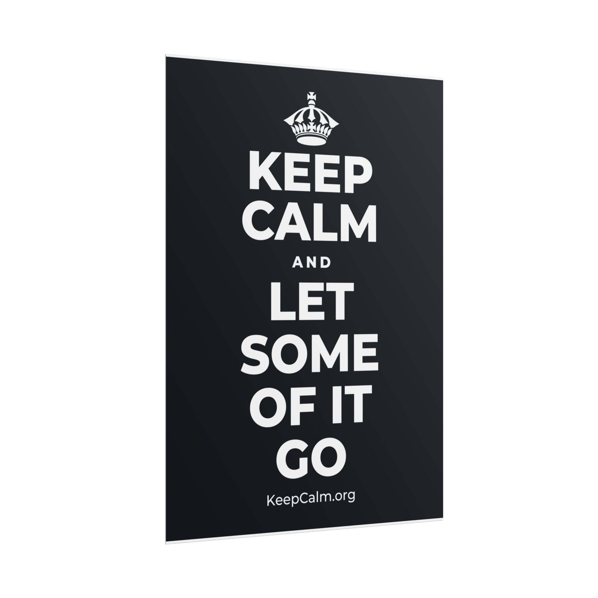 KEEP CALM AND LET SOME OF IT GO Poster (Dark)