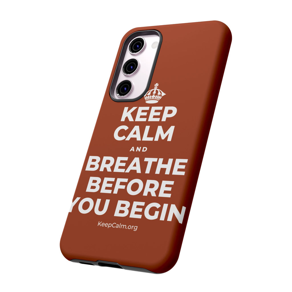 KEEP CALM AND BREATHE BEFORE YOU BEGIN Phone Case