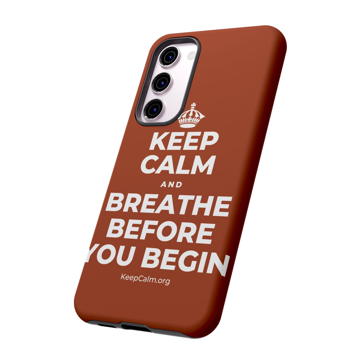 KEEP CALM AND BREATHE BEFORE YOU BEGIN Phone Case