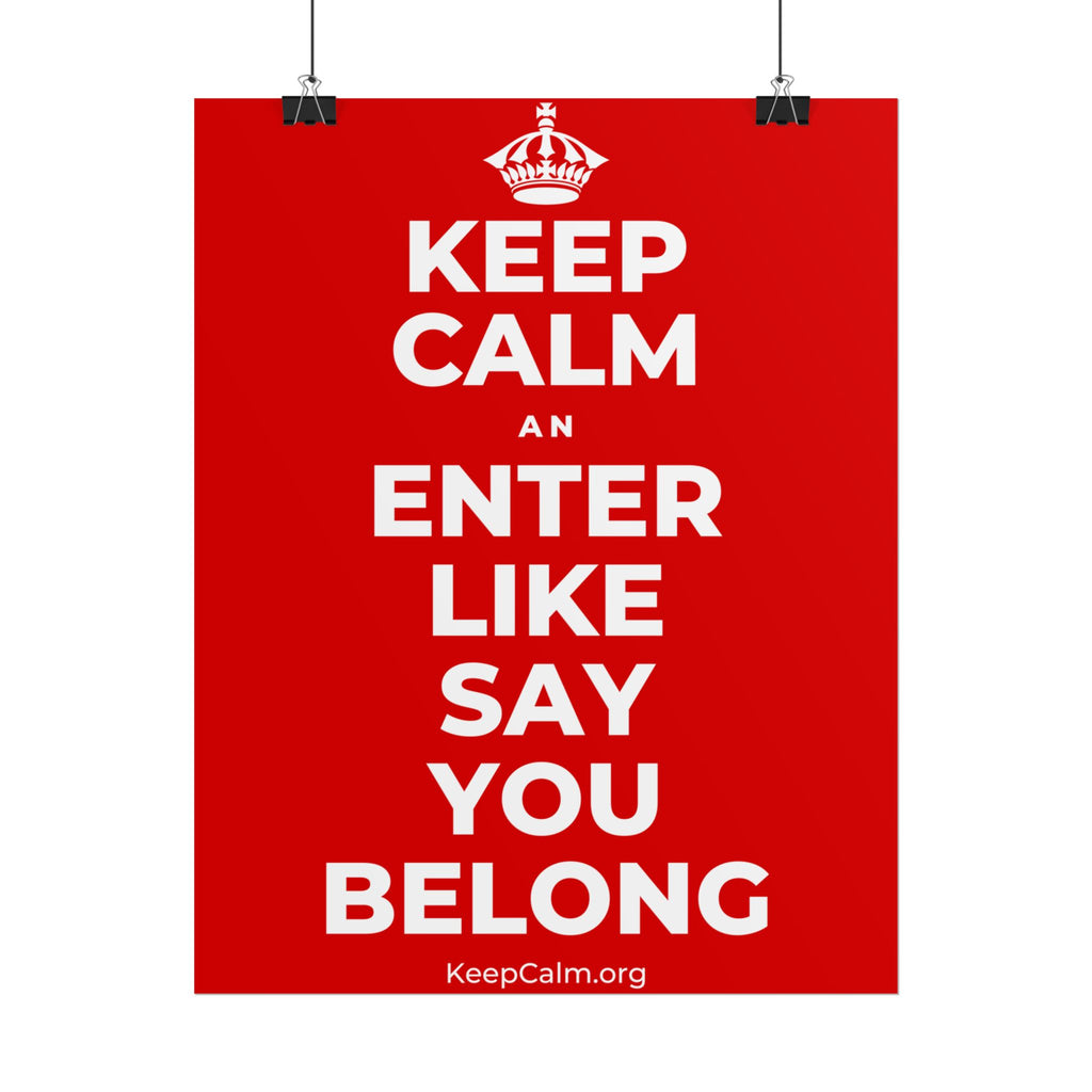 KEEP CALM AN ENTER LIKE SAY YOU BELONG Poster