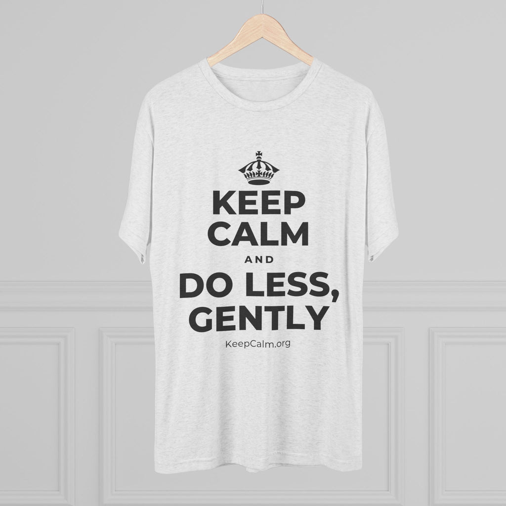 KEEP CALM AND DO LESS, GENTLY Tri-Blend Tee