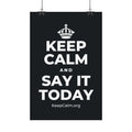 KEEP CALM AND SAY IT TODAY Satin Poster (Dark)