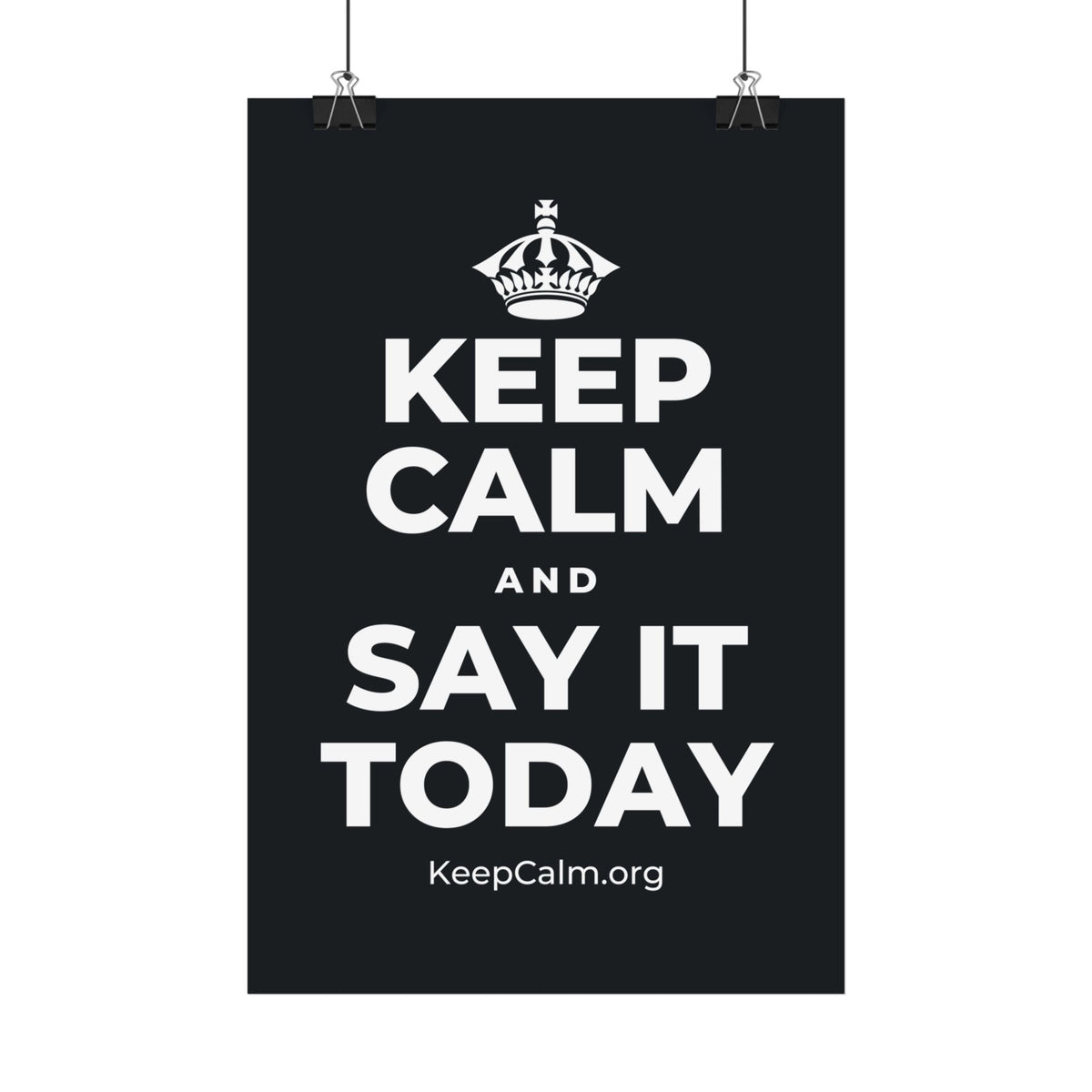 KEEP CALM AND SAY IT TODAY Satin Poster (Dark)