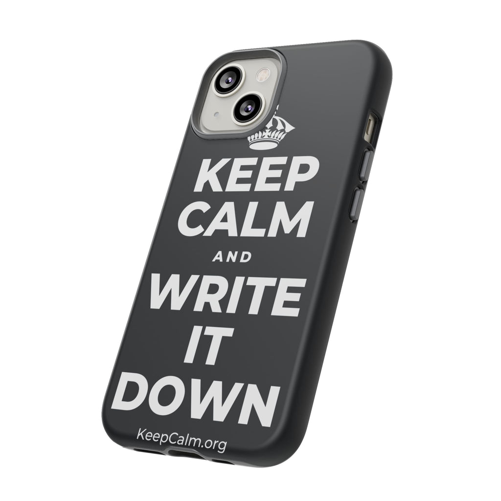 KEEP CALM AND WRITE IT DOWN Phone Case (Dark)