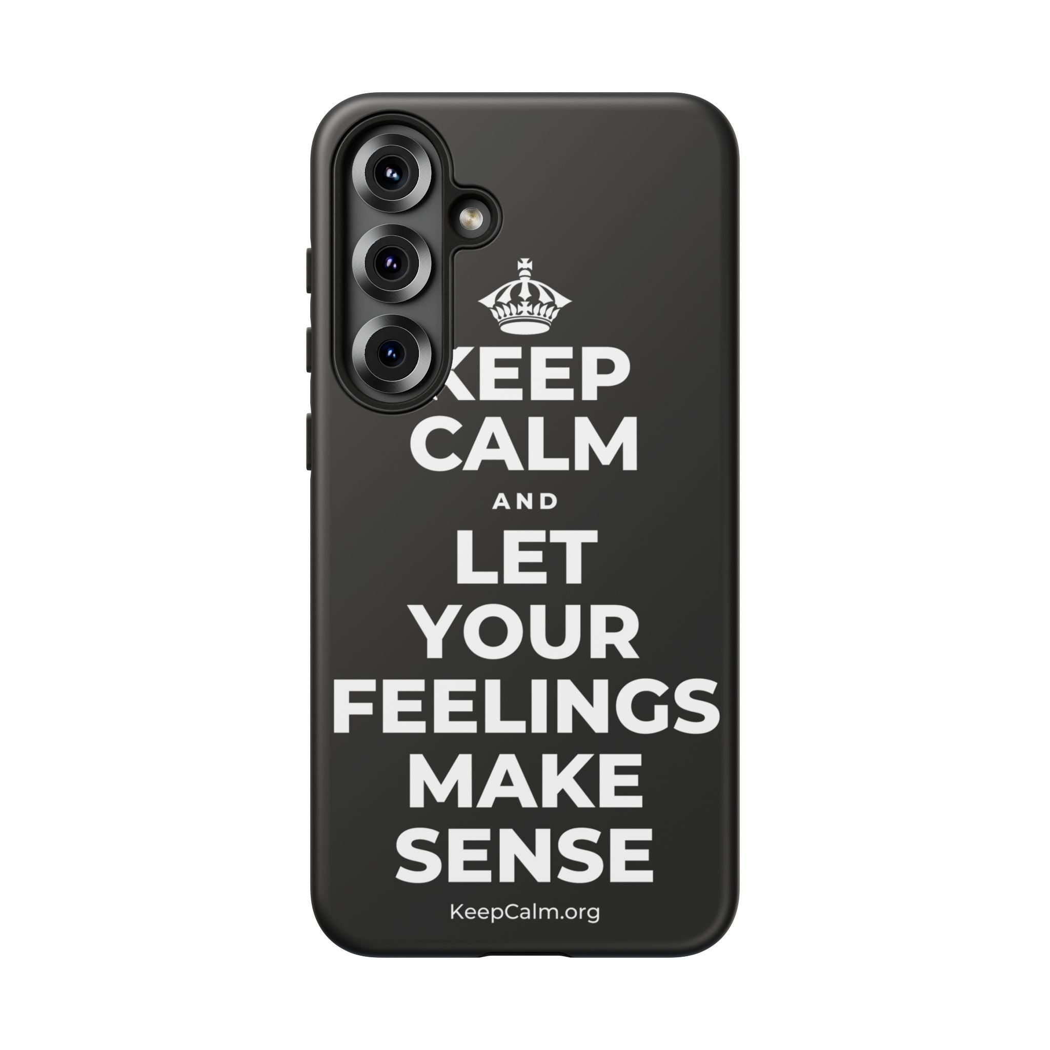 KEEP CALM AND LET YOUR FEELINGS MAKE SENSE Phone Case