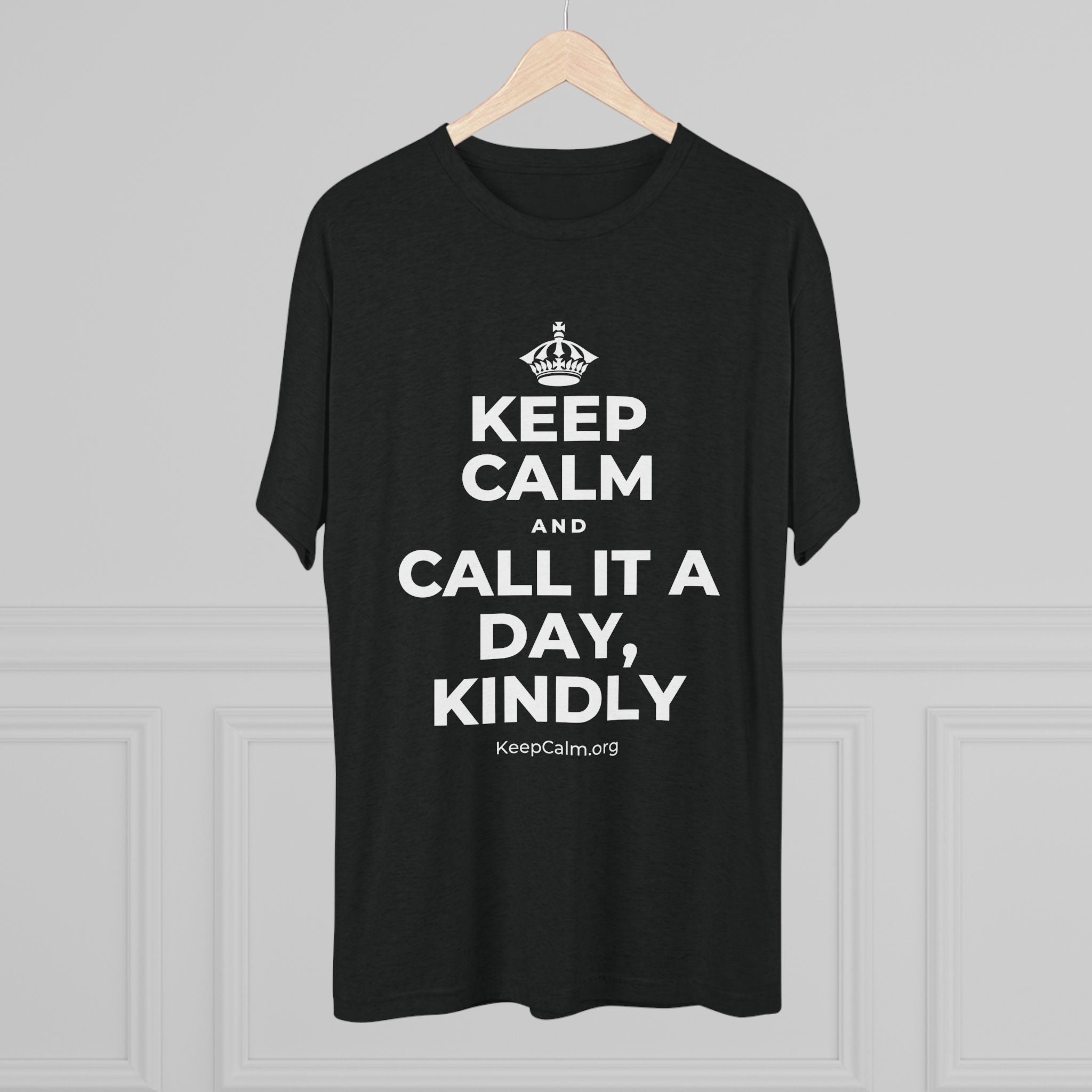 KEEP CALM AND CALL IT A DAY, KINDLY Tri-Blend Tee