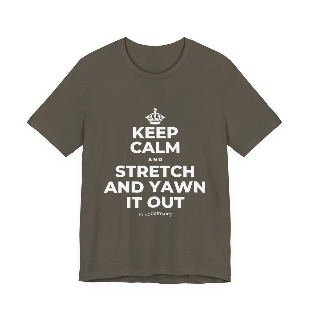 KEEP CALM AND STRETCH AND YAWN IT OUT T-Shirt (White–Asphalt)