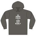 KEEP CALM AND LOG OFF EARLY Organic Hoodie Tee