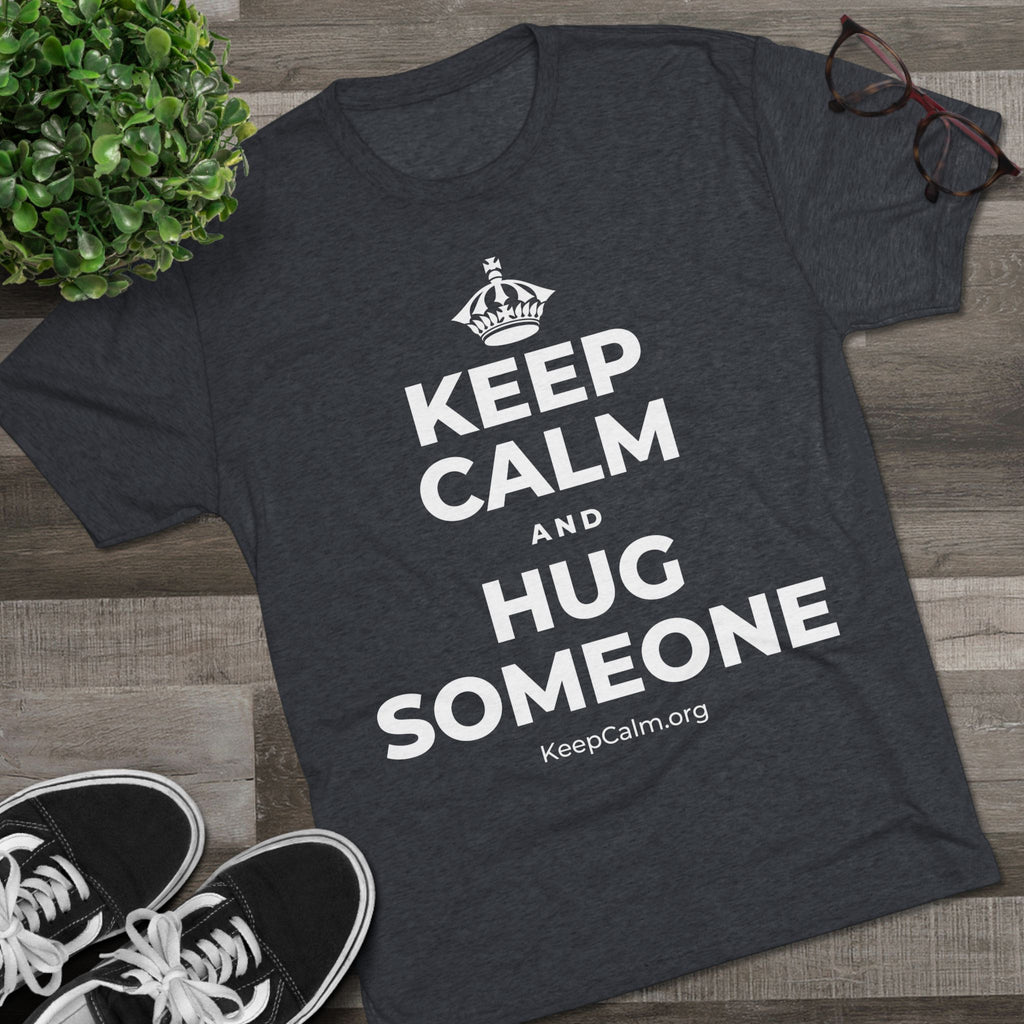 KEEP CALM AND HUG SOMEONE Tri-Blend Tee
