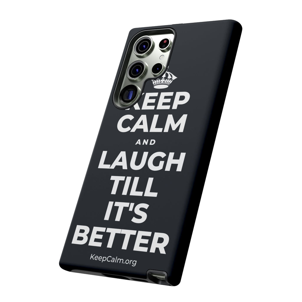 KEEP CALM AND LAUGH TILL IT'S BETTER Phone Case (Dark)