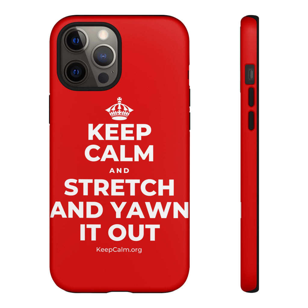 KEEP CALM AND STRETCH AND YAWN IT OUT Phone Case