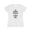 KEEP CALM AND JUST BE Women's Tri-Blend Tee