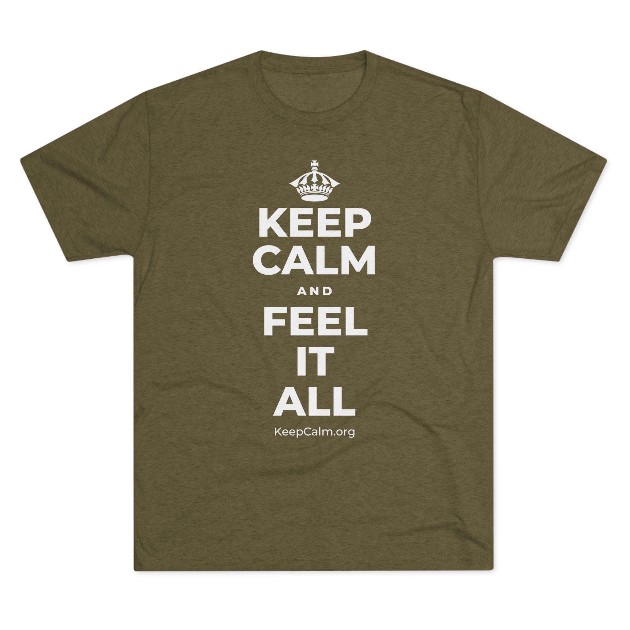KEEP CALM AND FEEL IT ALL Tri-Blend Tee
