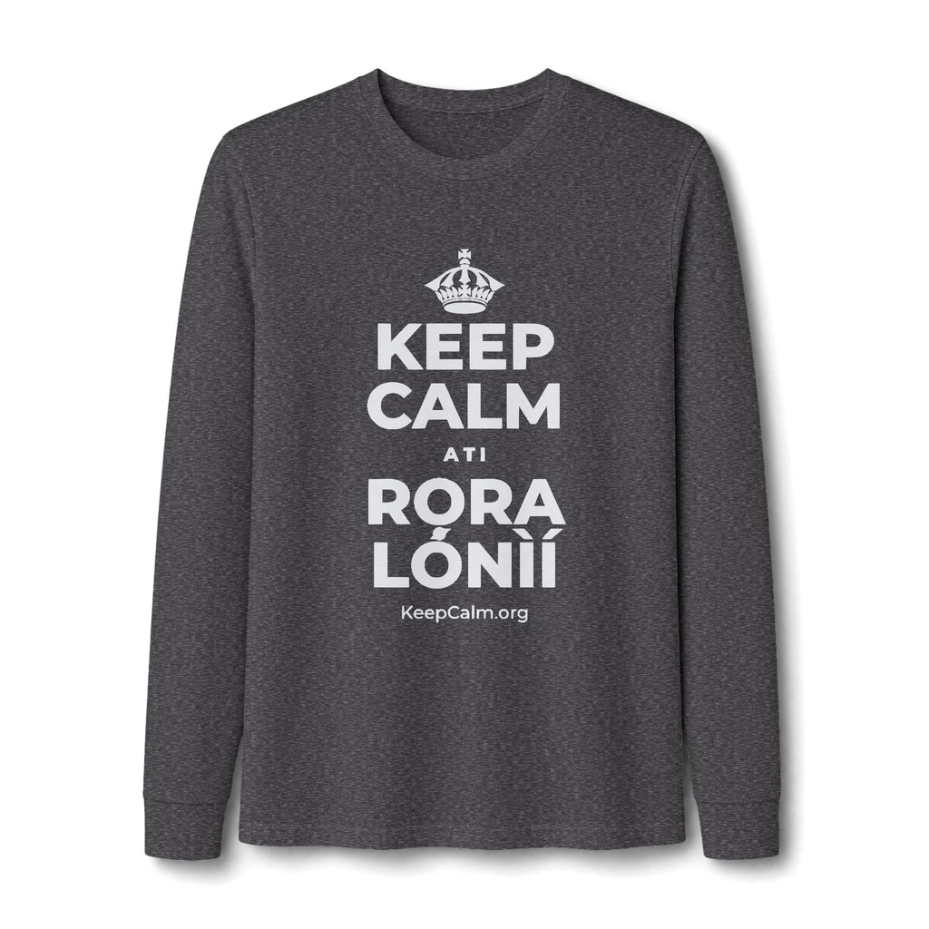 KEEP CALM ATI RỌRA LÓNÌÍ Long Sleeve Tee
