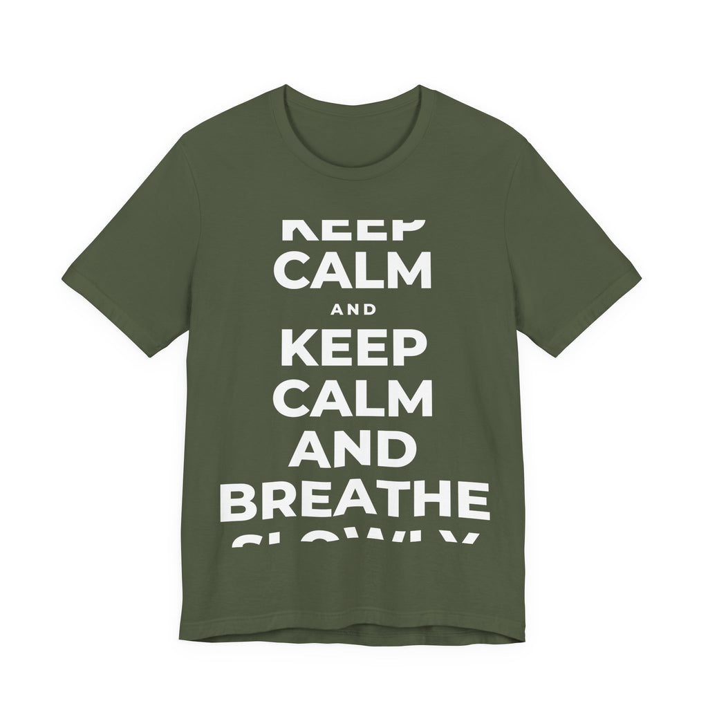 KEEP CALM AND BREATHE SLOWLY T-Shirt (Military Green–Autumn)