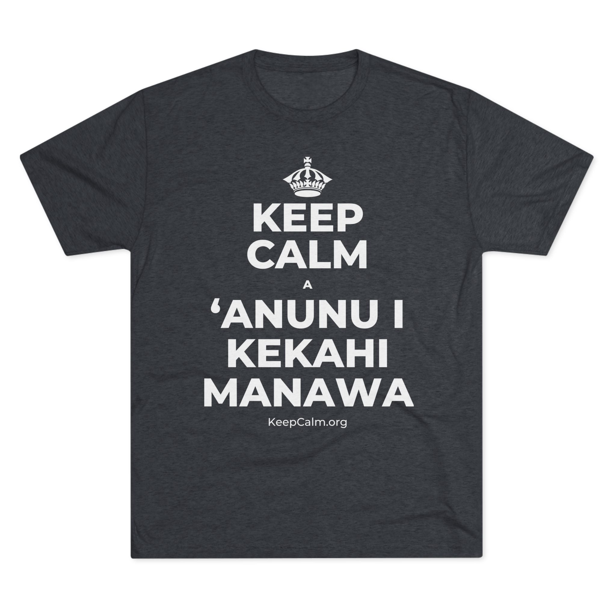KEEP CALM A ʻANUNU I KEKAHI MANAWA Tri-Blend Tee