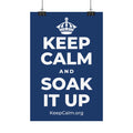 KEEP CALM AND SOAK IT UP Satin Poster