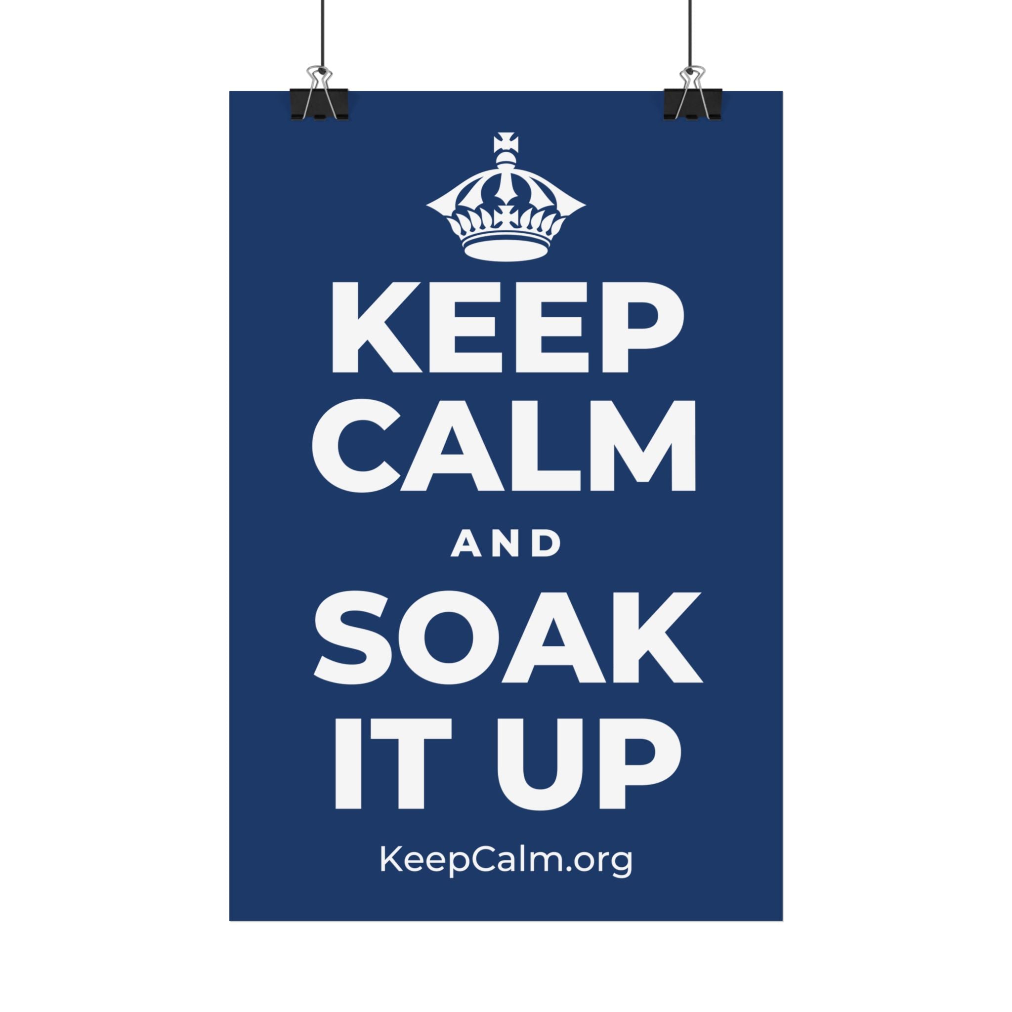 KEEP CALM AND SOAK IT UP Satin Poster