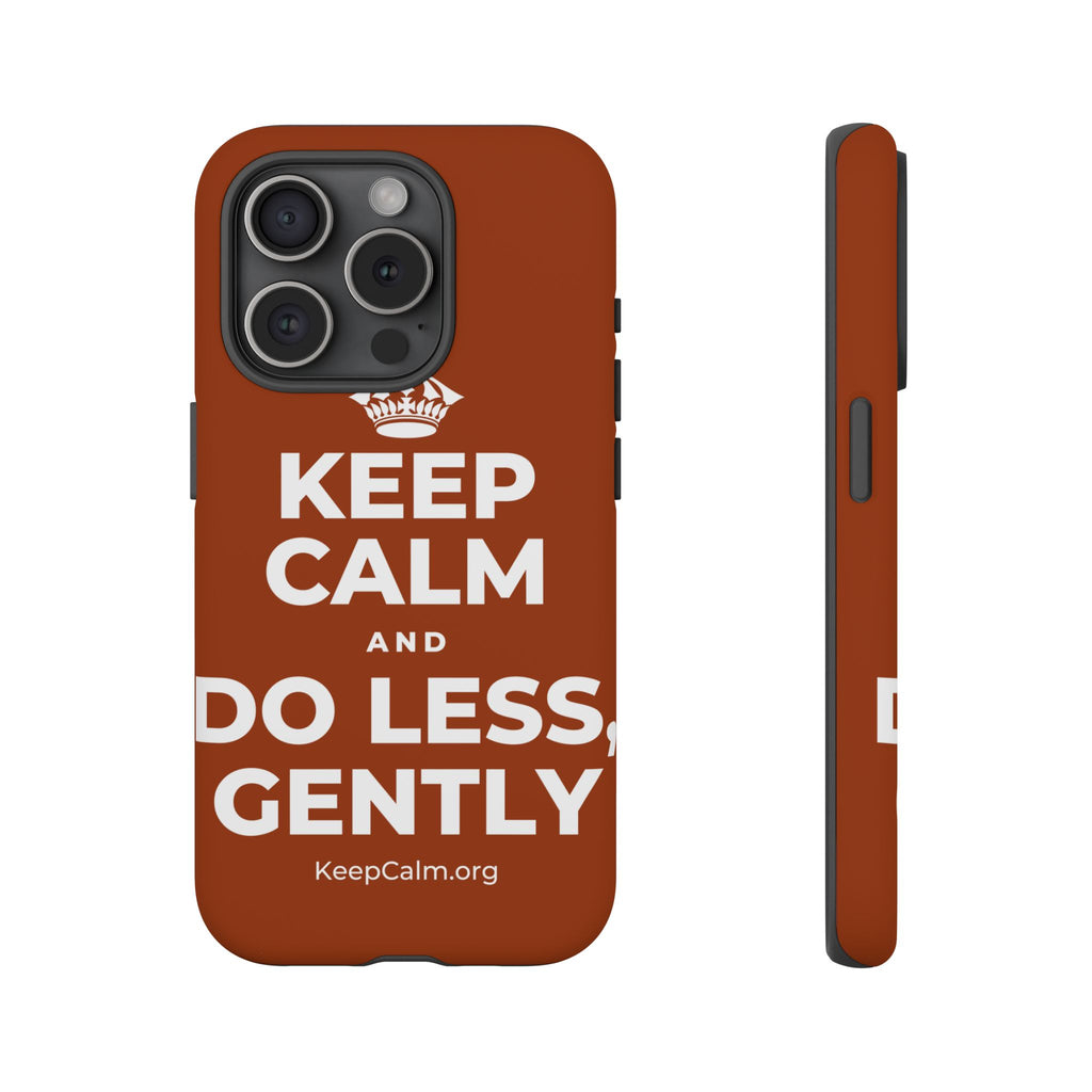 KEEP CALM AND DO LESS, GENTLY Phone Case