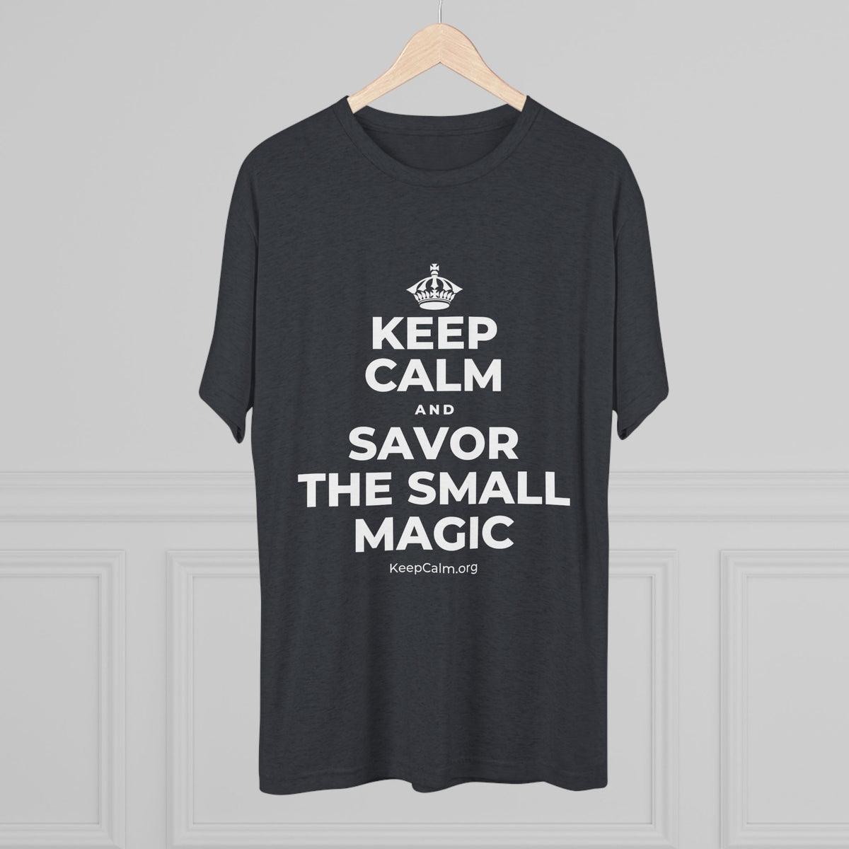 KEEP CALM AND SAVOR THE SMALL MAGIC Tri-Blend Tee