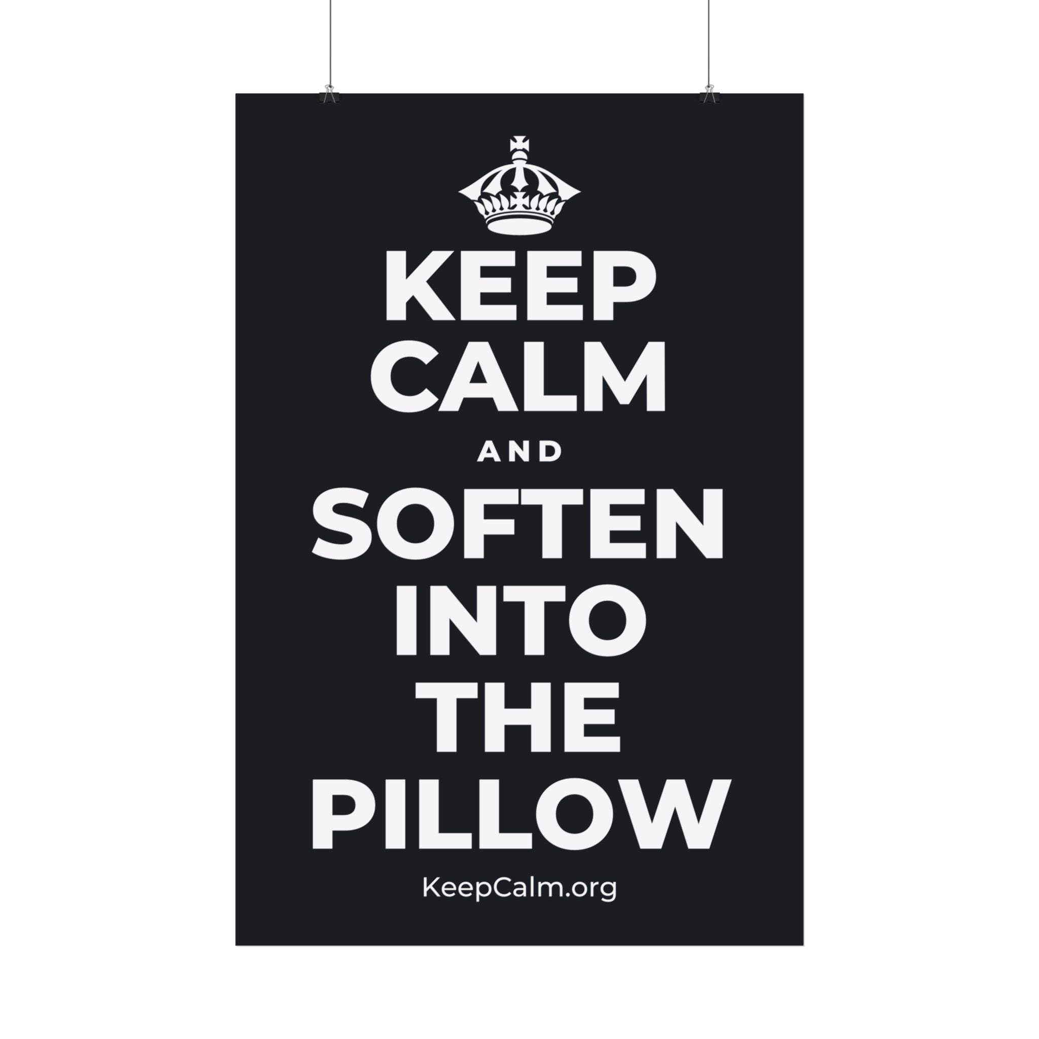KEEP CALM AND SOFTEN INTO THE PILLOW Satin Poster (Dark)