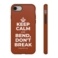 KEEP CALM AND BEND, DON'T BREAK Phone Case