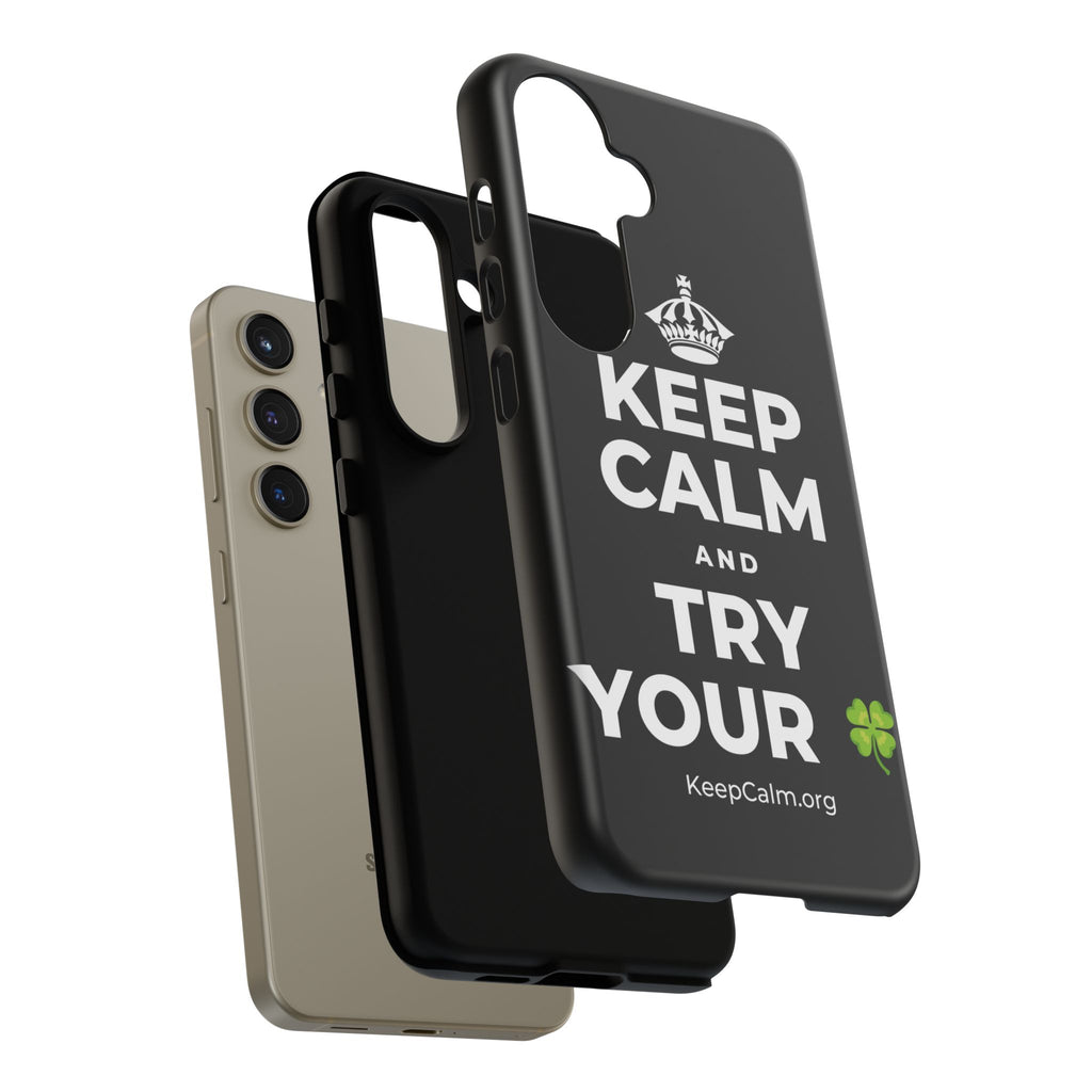 KEEP CALM AND TRY YOUR 🍀 Phone Case